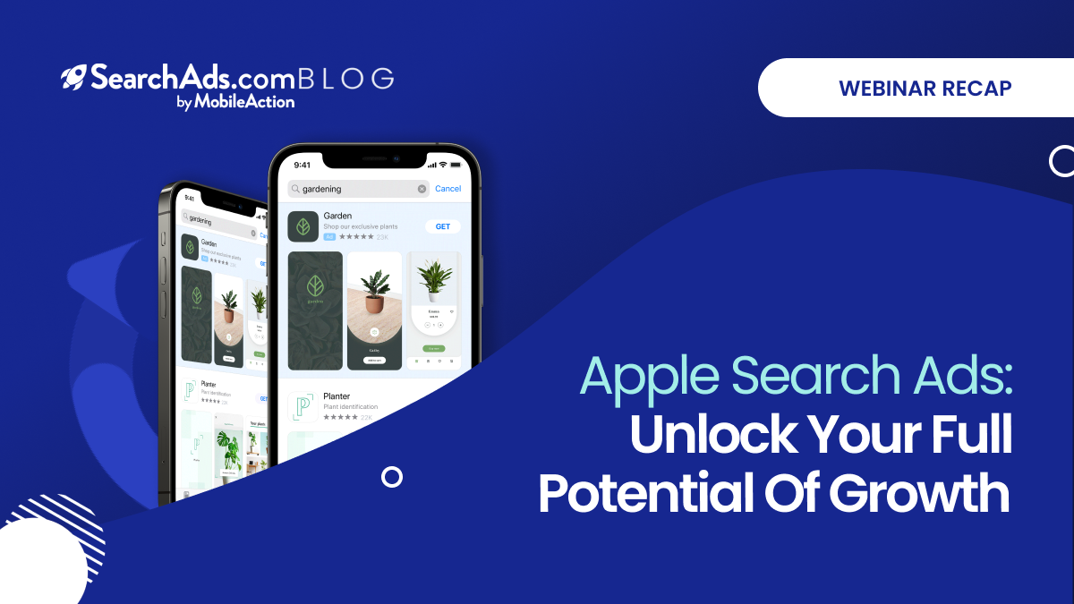 Apple Search Ads: Unlock your Full Potential of Growth – Webinar Recap